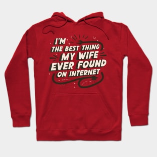 I'm The Best Thing My Wife Ever Found On The Internet Hoodie